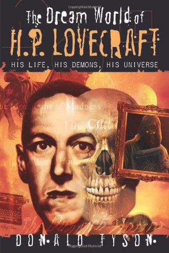 The Dream World of H.P. Lovecraft: His Life, His Demons, His Universe by Donald Tyson