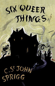 Six Queer Things by C. St. John Sprigg