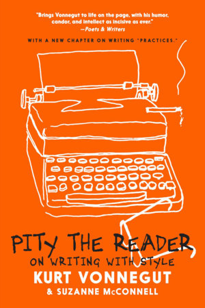 Pity the Reader: On Writing with Style by Kurt Vonnegut