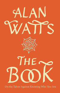 The Book: On the Taboo against Knowing Who You Are by Alan Watts