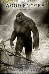 Wood Knocks vol 2 - A Journal of Sasquatch Research by David Weatherly