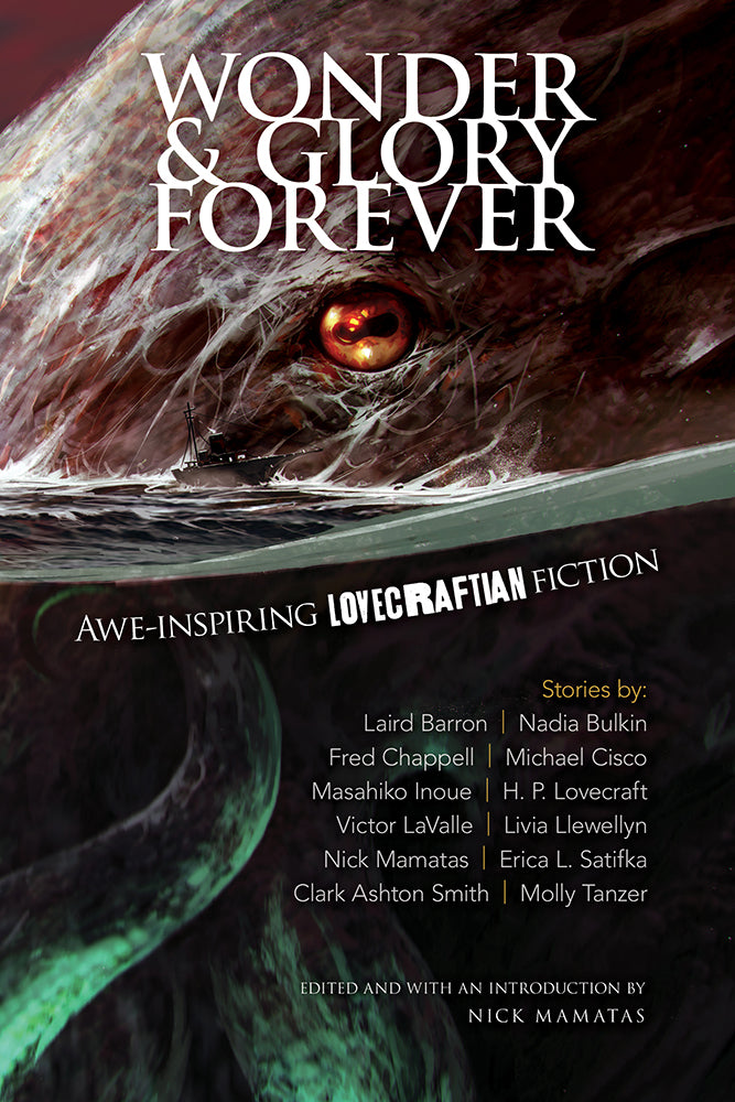 Wonder & Glory Forever : Awe-Inspiring Lovecraftian Fiction ed by Nick Mamatas