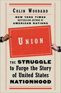 Union: The Struggle to Forge the Story of United States Nationhood by Colin Woodard - hardcvr
