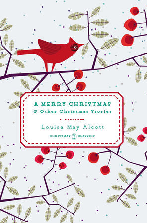 A Merry Christmas & Other Christmas Stories by Louisa May Alcott