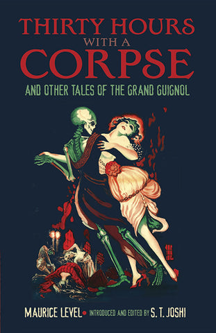 Thirty Hours with a Corpse: & Other Tales of the Grand Guignol by Maurice Level